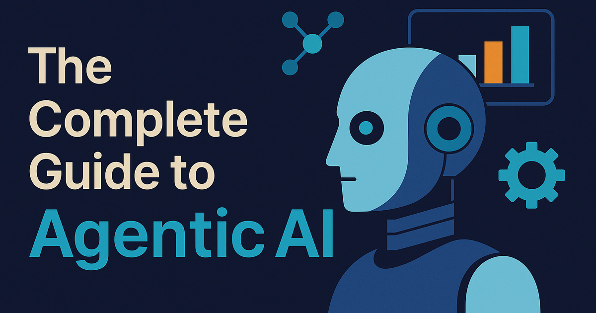 the complete guide to agentic ai